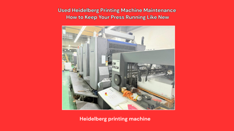 Used Heidelberg Printing Machine Maintenance How to Keep Your Press Running Like New